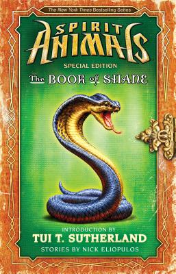The Book of Shane: Complete Collection (Spirit Animals: Special Edition): Complete Collection - Eliopulos, Nick, and Sutherland, Tui T (Foreword by)
