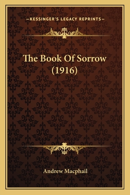 The Book of Sorrow (1916) - MacPhail, Andrew, Sir