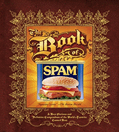 The Book of Spam: a Most Glorious and Definitive Compendium of the World's Favorite Canned Meat - Dan Armstrong(Author), Dustin Black(Autho
