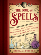 The Book of Spells: Vintage Edition: Ancient and Modern Formulations to Bring the Power of the Good to Your Life, Your Love, Your Work, and Your Play