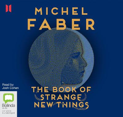 The Book of Strange New Things - Faber, Michel, and Cohen, Josh (Read by)