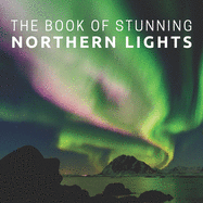 The Book Of Stunning Northern Lights: Picture Book For Seniors With Dementia (Alzheimer's)