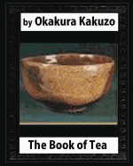 The Book of Tea (New York: Putnam's, 1906) By: Okakura Kakuzo
