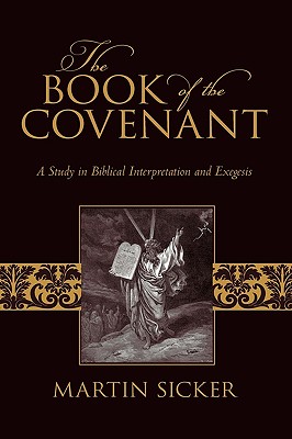 The Book of the Covenant: A Study in Biblical Interpretation and Exegesis - Sicker, Martin
