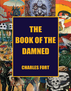 The Book of the Damned: The Original Classic of Paranormal Exploration