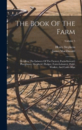 The Book Of The Farm: Detailing The Labours Of The Farmer, Farm-steward, Ploughman, Shepherd, Hedger, Farm-labourer, Field-worker, And Cattle-man; Volume 3