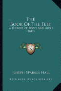 The Book Of The Feet: A History Of Boots And Shoes (1847)