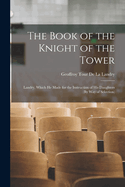 The Book of the Knight of the Tower: Landry, Which He Made for the Instruction of His Daughters (By Way of Selection)