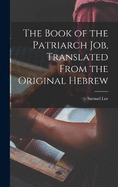 The Book of the Patriarch Job, Translated From the Original Hebrew