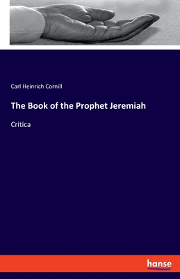 The Book of the Prophet Jeremiah: Critica - Cornill, Carl Heinrich