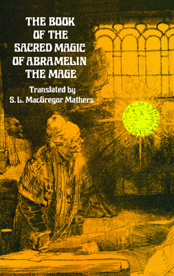 The Book of the Sacred Magic of Abramelin the Mage - Mathers, S L MacGregor (Translated by)