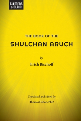 The Book of the Shulchan Aruch - Bischoff, Erich, and Dalton, Thomas (Editor)