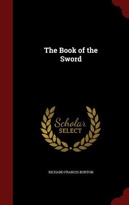 The Book of the Sword - Burton, Richard Francis, Sir