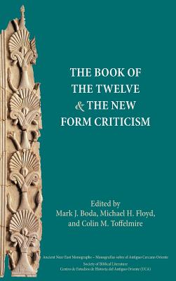 The Book of the Twelve and the New Form Criticism - Boda, Mark J (Editor), and Floyd, Michael H (Editor), and Toffelmire, Colin M (Editor)