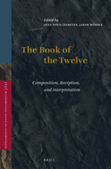 The Book of the Twelve: Composition, Reception, and Interpretation