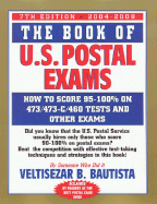The Book of U.S. Postal Exams: How to Score 95-100% on 473/473-C/460 Tests and Other Exams