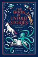 The Book of Untold Stories: Fourteen Prompts to Spark the Imagination