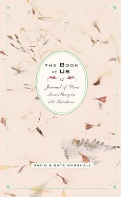 The Book of Us: The Journal of Your Love Story in 150 Questions - Marshall, David, and Marshall, Kate