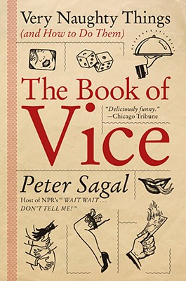 The Book of Vice: Very Naughty Things (and How to Do Them) - Sagal, Peter