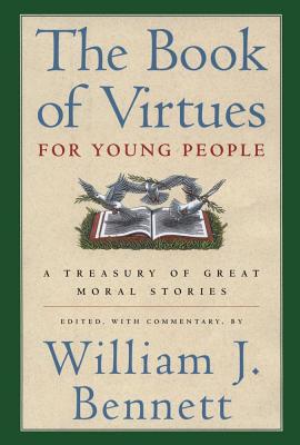 The Book of Virtues for Young People: A Treasury of Great Moral Stories - Bennett, William J, Dr. (Editor)