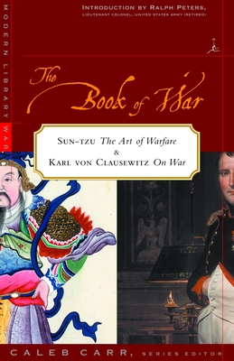 The Book of War: Includes The Art of War by Sun Tzu & On War by Karl von Clausewitz - Sun Tzu, and von Clausewitz, Carl, and Peters, Ralph (Introduction by)