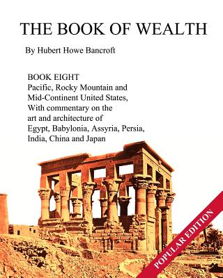 The Book of Wealth - Book Eight: Popular Edition - Cumbow, John R (Editor), and Bancroft, Hubert Howe