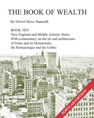 The Book of Wealth - Book Ten: Popular Edition - Cumbow, John R (Editor), and Bancroft, Hubert Howe