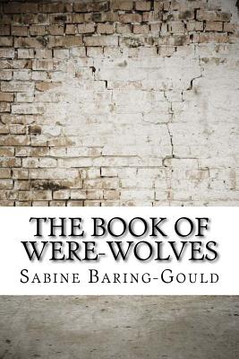 The Book of Were-Wolves - Baring-Gould, Sabine