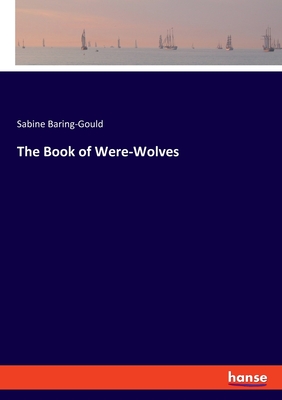 The Book of Were-Wolves - Baring-Gould, Sabine