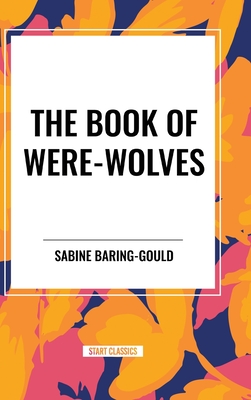 The Book of Were-Wolves - Baring-Gould, Sabine