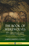 The Book of Werewolves: Being a Historic Account of a Terrible Superstition; the Myth and Legends of Lycanthropy (Hardcover)