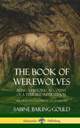 The Book of Werewolves: Being a Historic Account of a Terrible Superstition; The Myth and Legends of Lycanthropy