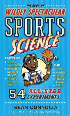 The Book of Wildly Spectacular Sports Science: 54 All-Star Experiments - Connolly, Sean