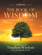 The Book of Wisdom: A Collection of Timeless Wisdom from Around the World