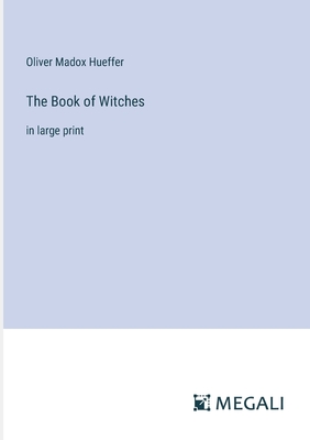 The Book of Witches: in large print - Hueffer, Oliver Madox