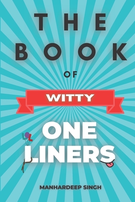 The Book of Witty One-Liners - Singh, Manhardeep