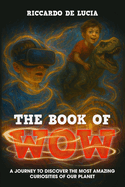 The Book of Wow: A Journey to Discover the Most Amazing Curiosities of Our Planet with Extra Games