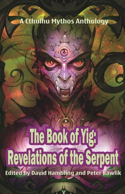 The Book of Yig: Revelations of the Serpent: A Cthulhu Mythos Anthology - Hambling, David (Editor), and Rawlik, Peter (Editor)