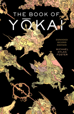 The Book of Yokai, Expanded Second Edition: Mysterious Creatures of Japanese Folklore - Foster, Michael Dylan