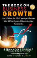 The Book on Business Growth: How to Deliver the "Ideal" Message to Increase Sales 300% or More in 90 Seconds or Less Consistently