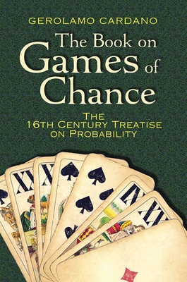 The Book on Games of Chance: The 16th-Century Treatise on Probability - Cardano, Gerolamo, and Gould, Sydney Henry (Translated by), and Wilks, Samuel S (Foreword by)