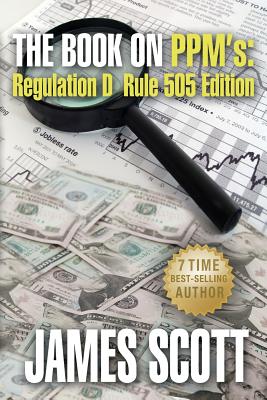 The Book on Ppms, Regulation D Rule 505 Edition - Scott, James, MD