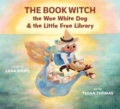 The Book Witch, the Wee White Dog, and the Little Free Library (Pb) - Shupe, Lana