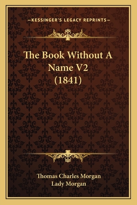 The Book Without a Name V2 (1841) - Morgan, Thomas Charles, Sir, and Morgan, Lady
