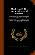 The Booke Of The Universall Kirk Of Scotland: Wherein The Headis And Conclusionis Devysit Be The Ministers And Commissionaris Of The Particular Kirks Thereof, Are Especially Expressed And Contained