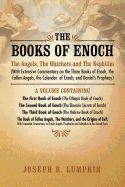 The Books of Enoch: The Angels, The Watchers and The Nephilim (with Extensive Commentary on the Three Books of Enoch, the Fallen Angels, the Calendar of Enoch, and Daniel's Prophecy): A Volume Containing The First Book of Enoch (The Ethiopic Book of...