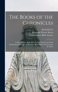 The Books of the Chronicles: Critical Edition of the Hebrew Text Printed in Colors Exhibiting the Composite Structure of the Book With Notes by R. Kittel