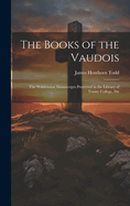 The Books of the Vaudois: The Waldensian Manuscripts Preserved in the Library of Trinity College, Du