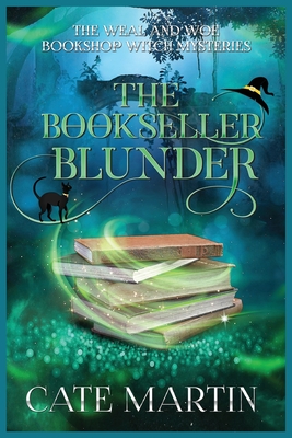 The Bookseller Blunder: A Weal & Woe Bookshop Witch Mystery - Martin, Cate