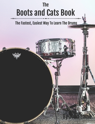 The Boots And Cats Book: The Fastest, Easiest Way To Learn The Drums - Lamb, John